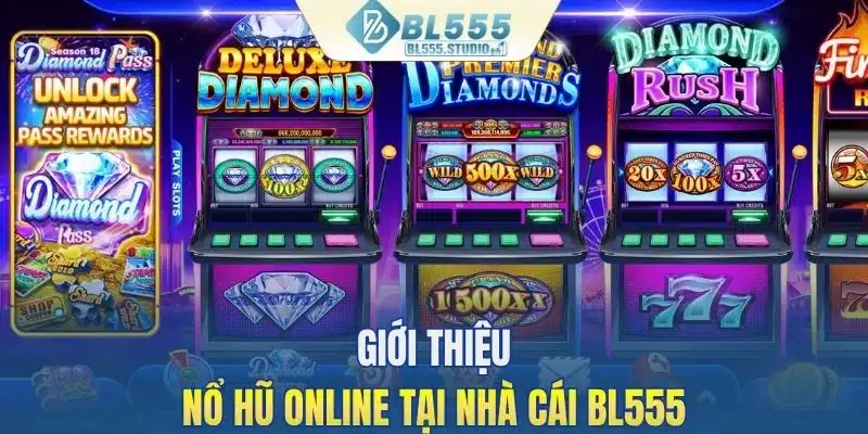 Giới thiệu nổ hũ online tại nhà cái BL555