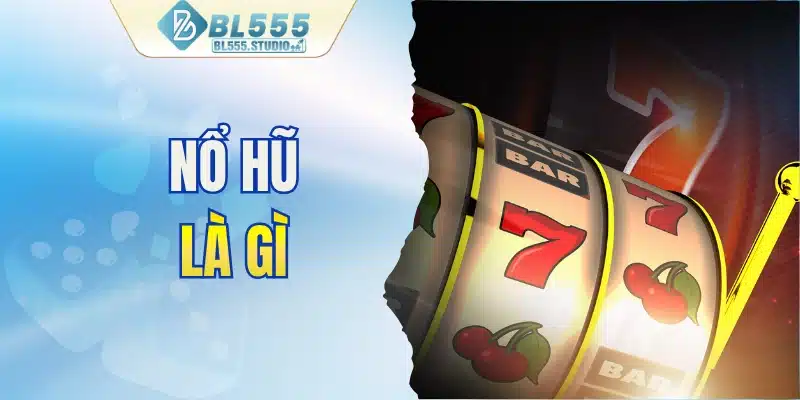 Nổ hũ là gì