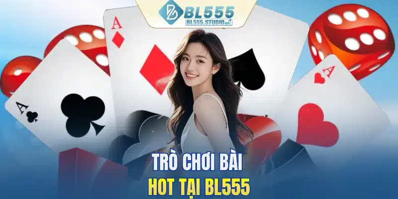 Trò chơi bài HOT tại BL555