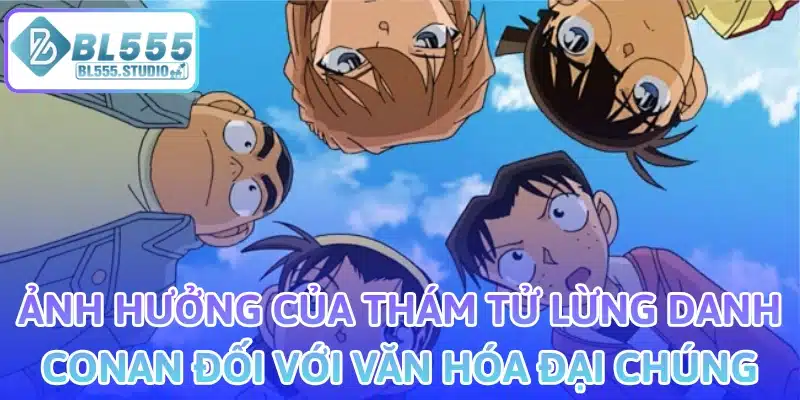 Ảnh Hưởng Của Thám Tử Lừng Danh Conan Đối Với Văn Hóa Đại Chúng