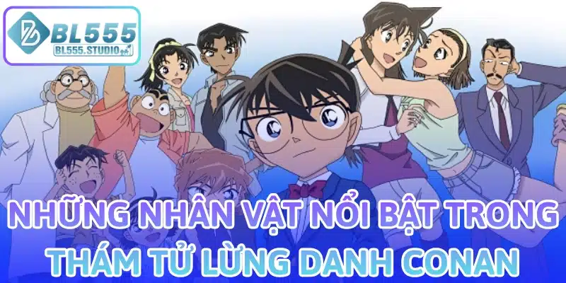 Những Nhân Vật Nổi Bật Trong Thám Tử Lừng Danh Conan