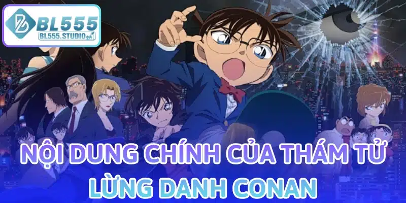 Nội Dung Chính Của Thám Tử Lừng Danh Conan